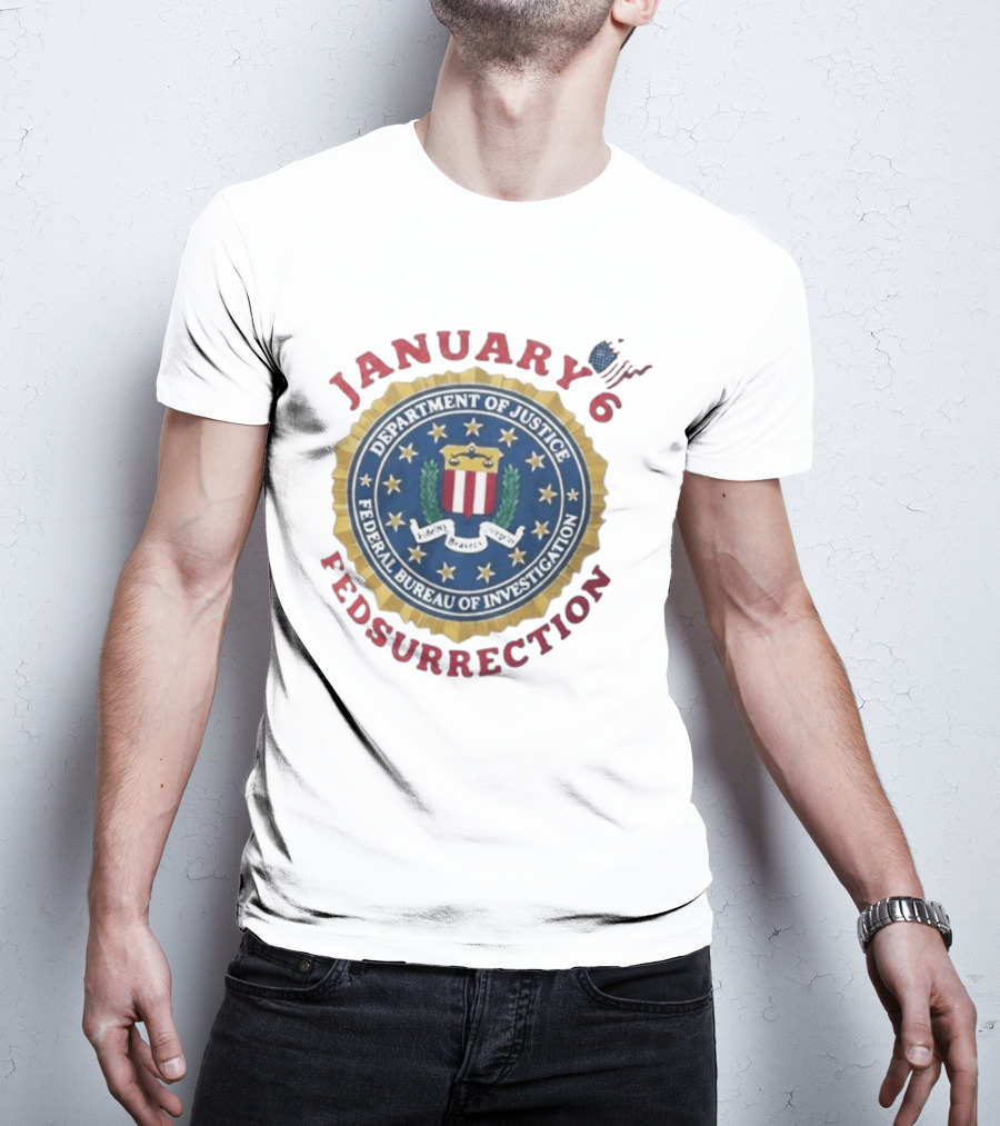 January 6 Fedsurrection Department Of Justice Federal Bureau Of Investigation T-Shirt