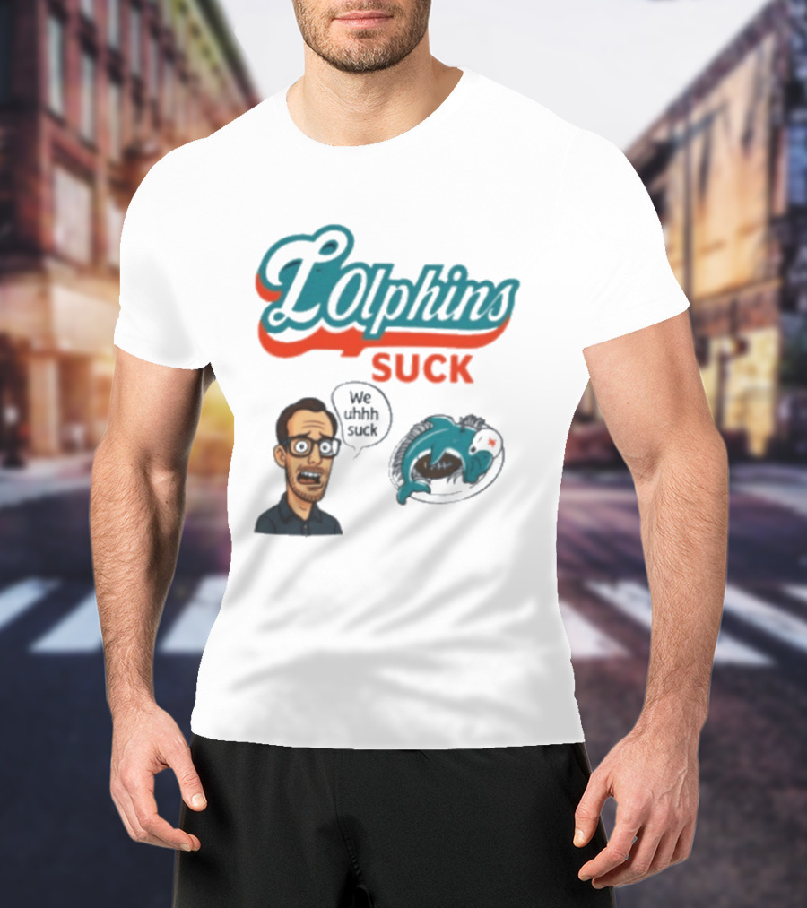 Lolphins Suck Miami Dolphins We Still Suck T-Shirt