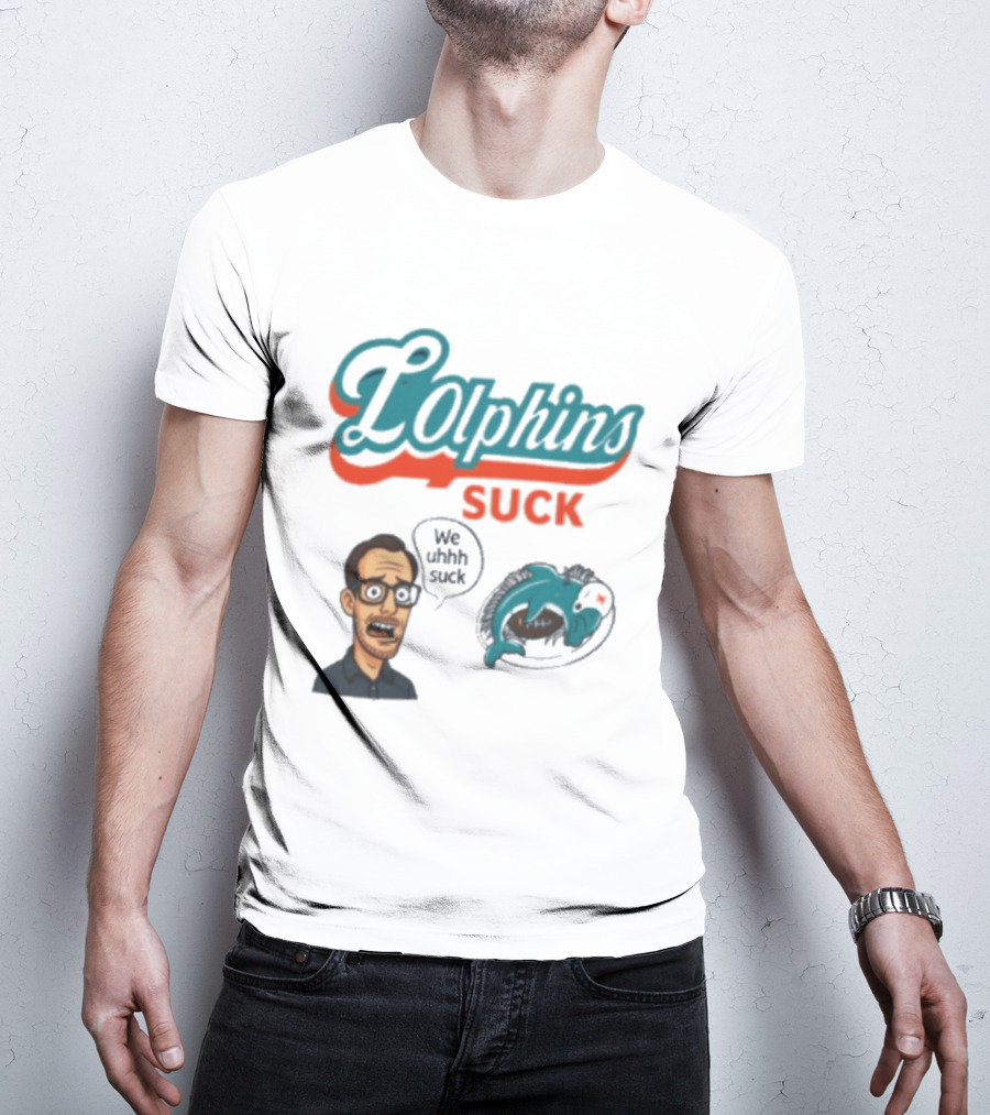 Lolphins Suck Miami Dolphins We Still Suck T-Shirt