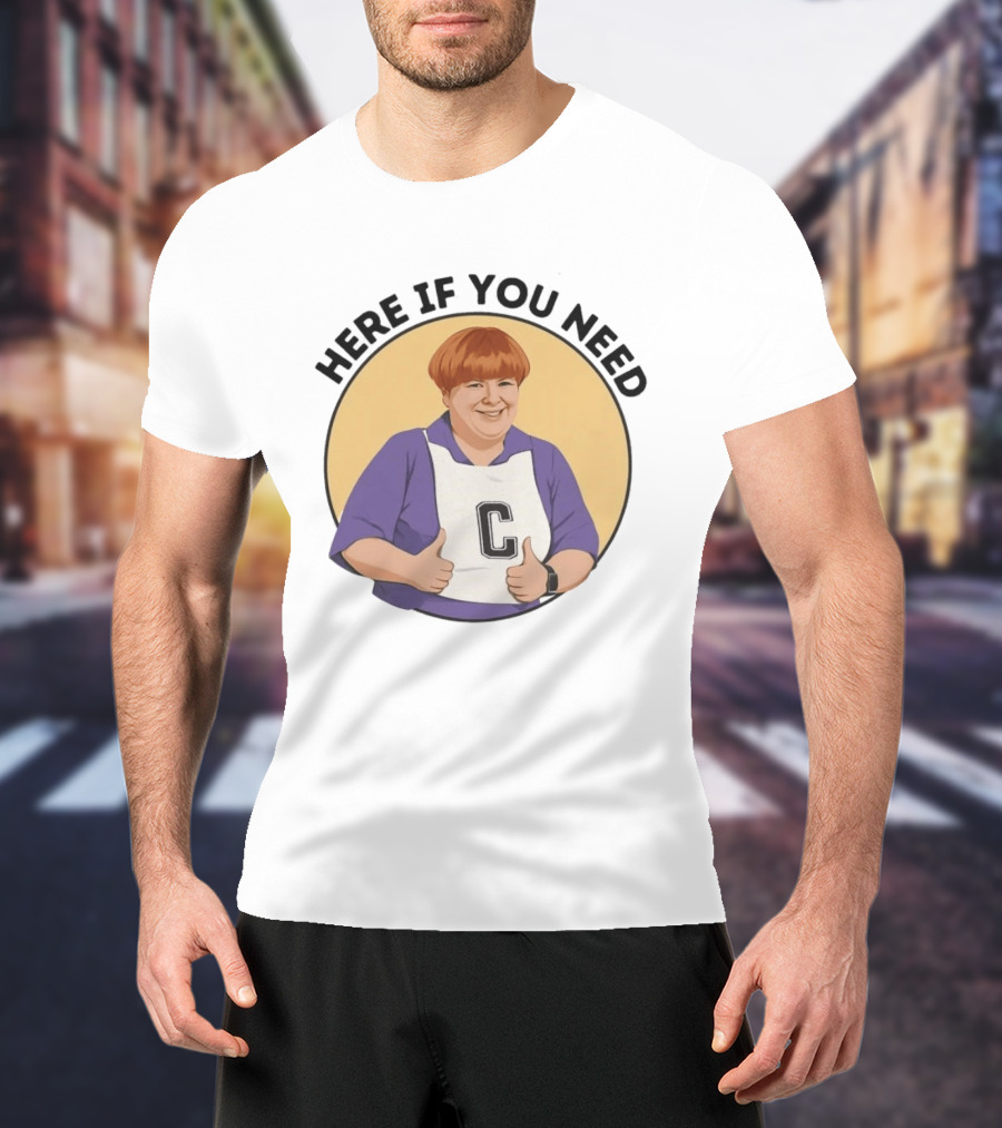 Here If You Need Sharon Strzelecki Kath And Kim Netball T-Shirt