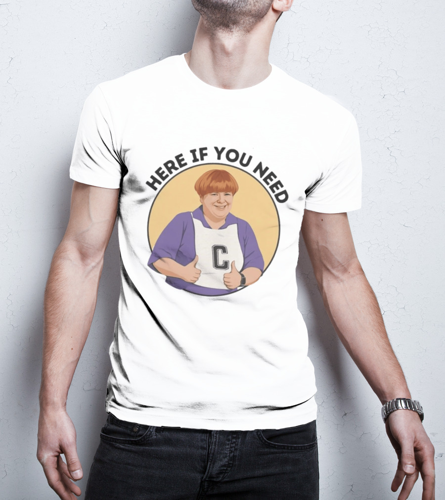 Here If You Need Sharon Strzelecki Kath And Kim Netball T-Shirt