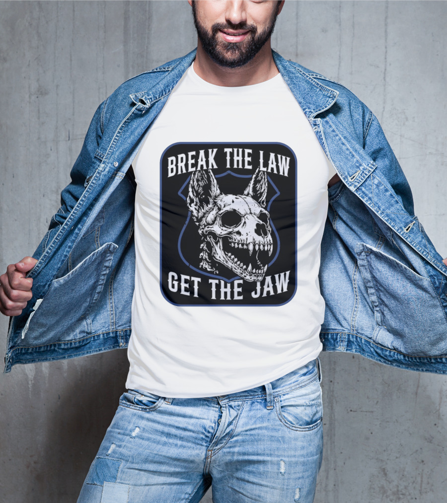 Break The Law Get The Jaw Skull Dog Police T-Shirt