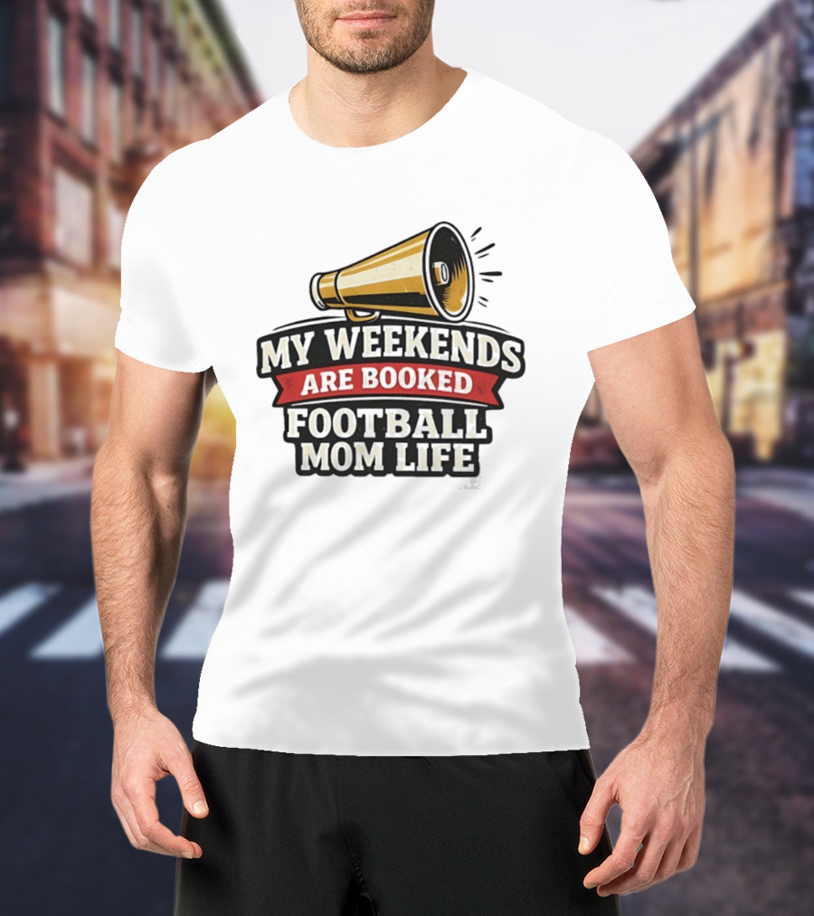 My Weekends Are Booked Football Mom Life Megaphone T-Shirt