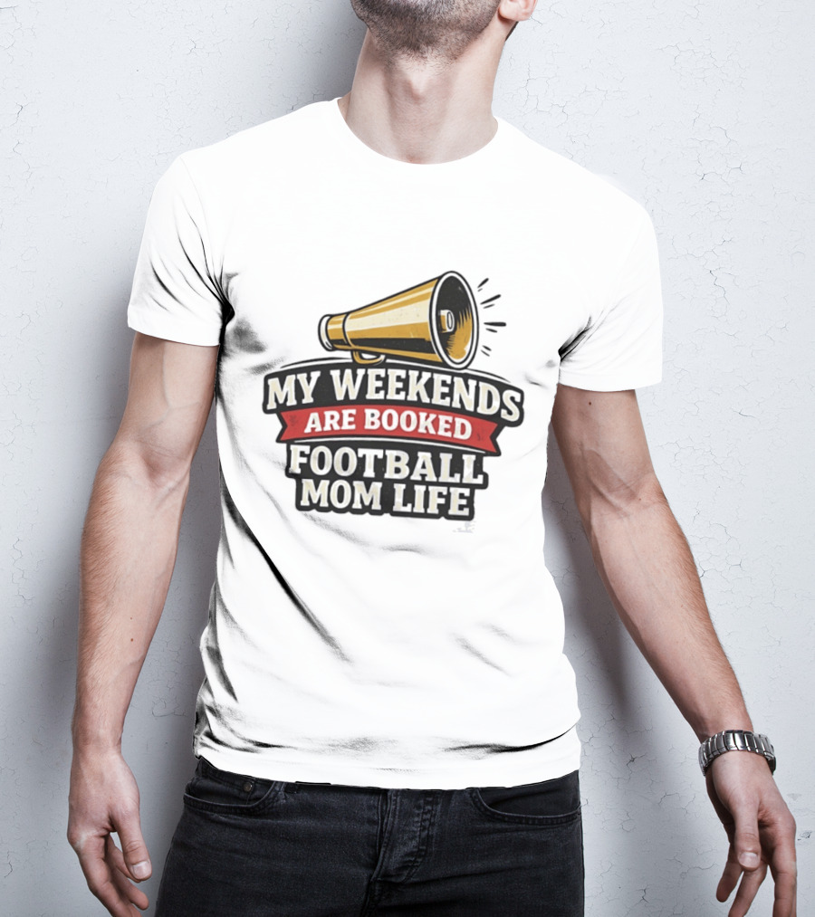My Weekends Are Booked Football Mom Life Megaphone T-Shirt