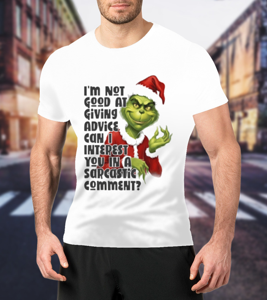 Grinch Santa I'm Not Good At Giving Advice Can I Interest You In A Sarcastic Comment T-Shirt