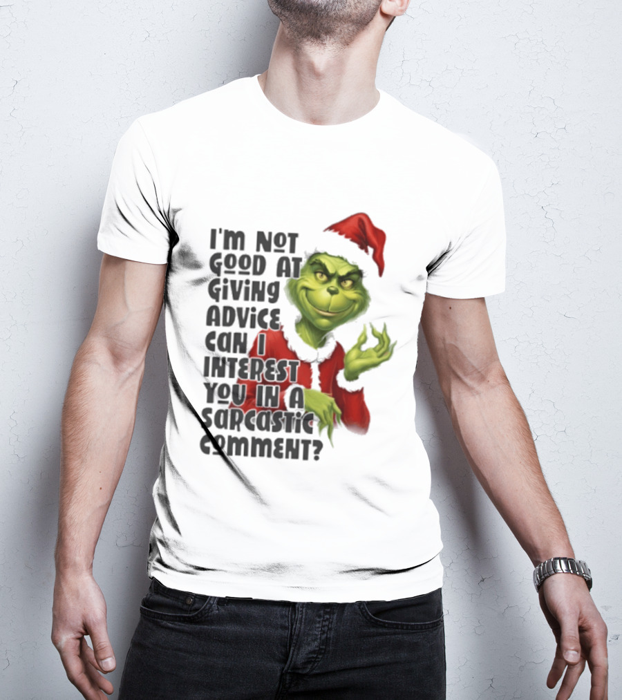 Grinch Santa I'm Not Good At Giving Advice Can I Interest You In A Sarcastic Comment T-Shirt