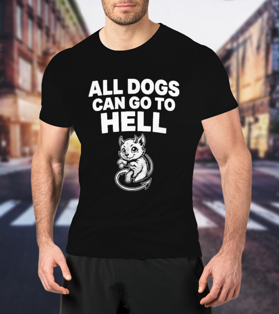 All Dogs Can Go To Hell Devil Dog Sarcastic Pet Humor T-Shirt