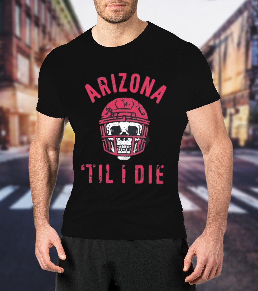Arizona Skull Football Helmet Til I Die T-Shirt