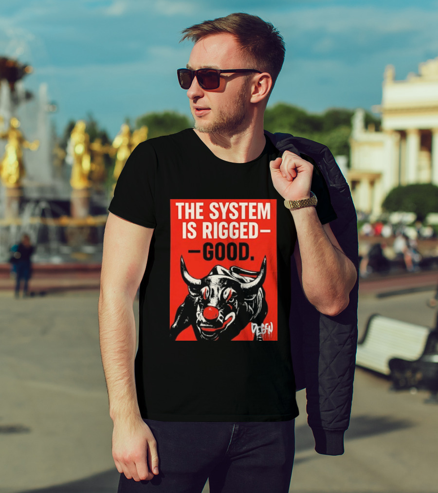 The System Is Rigged Good Bull Art DEGEN T-Shirt