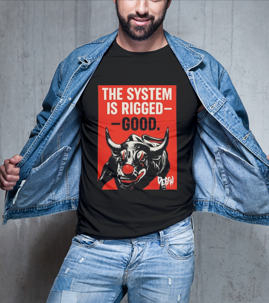 The System Is Rigged Good Bull Art DEGEN T-Shirt