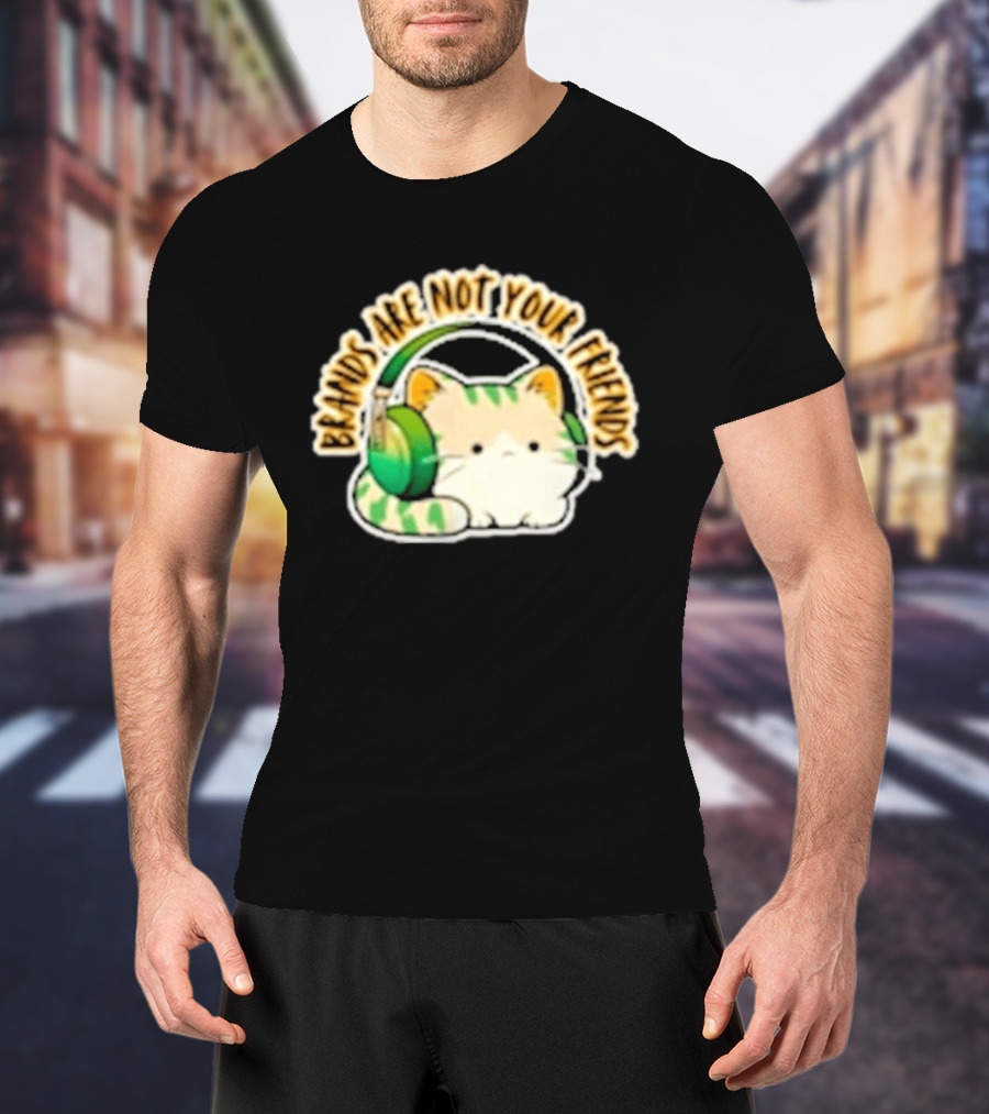 Cat Rilbo Oakrill Brands Are Not Your Friends Headphones Kitty T-Shirt