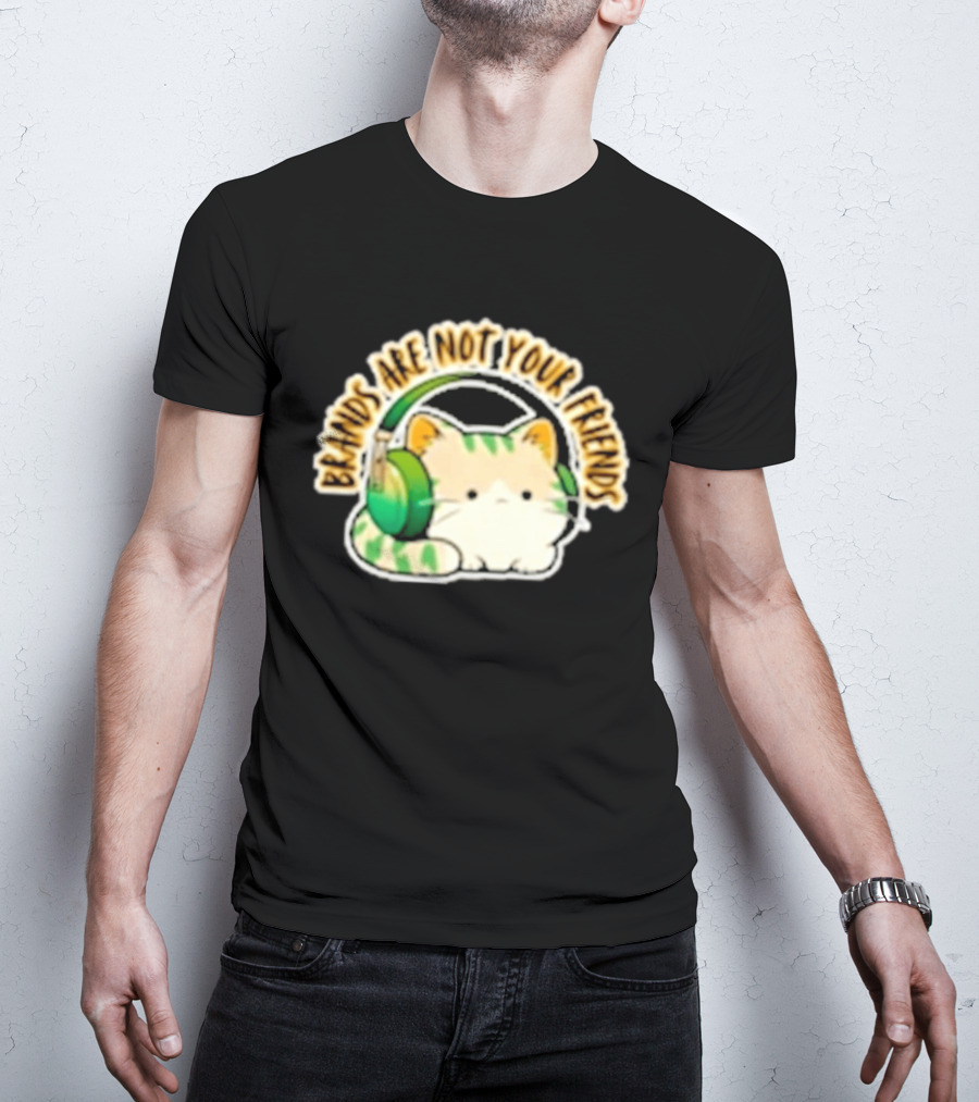 Cat Rilbo Oakrill Brands Are Not Your Friends Headphones Kitty T-Shirt