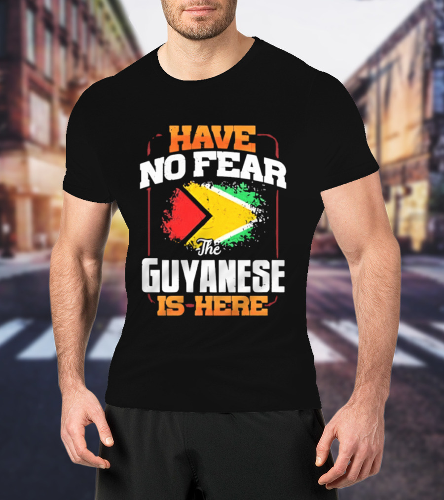 Have No Fear The Guyanese Is Here Guyana Flag T-Shirt