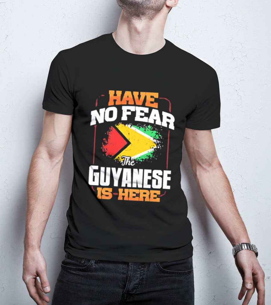 Have No Fear The Guyanese Is Here Guyana Flag T-Shirt