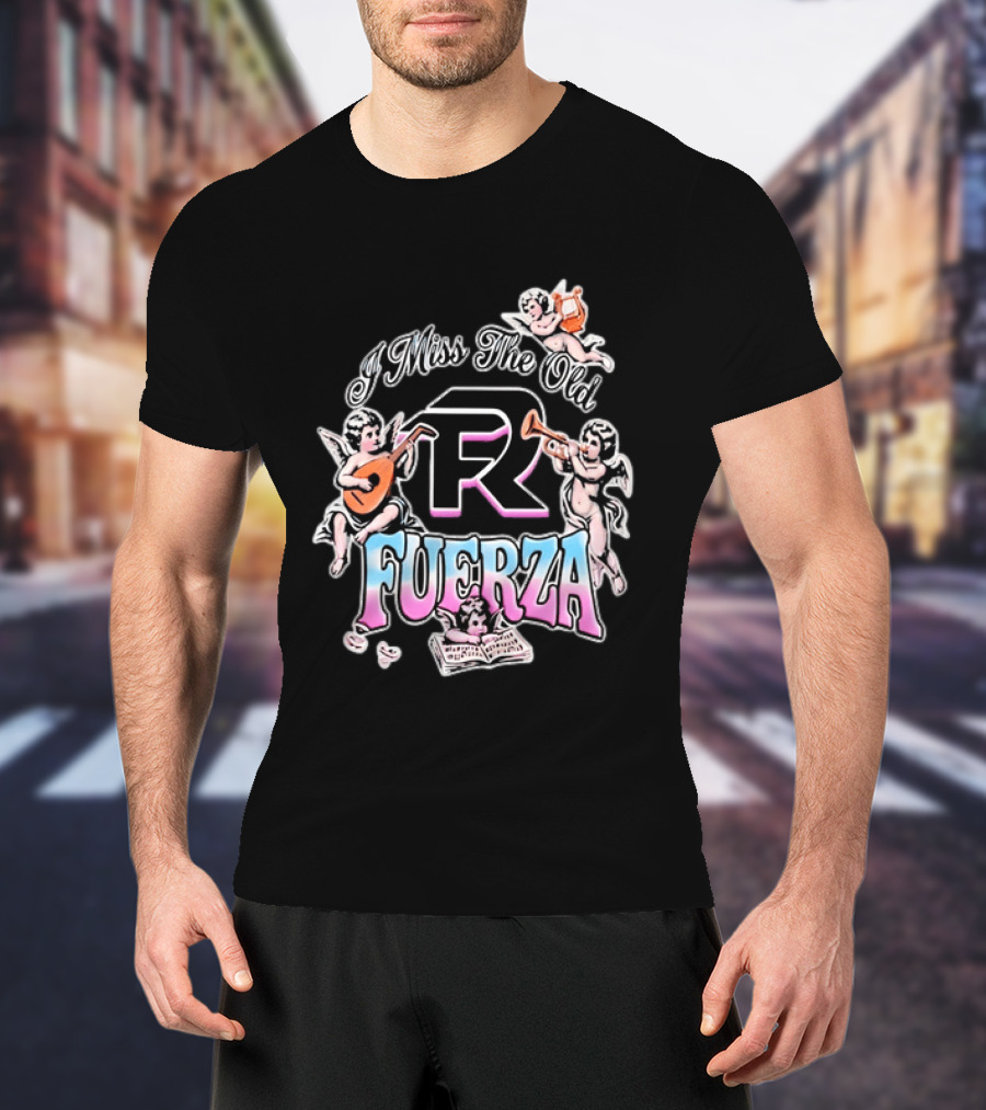 I Miss The Old Fuerza Cherub Angels Music And Streetwear T-Shirt