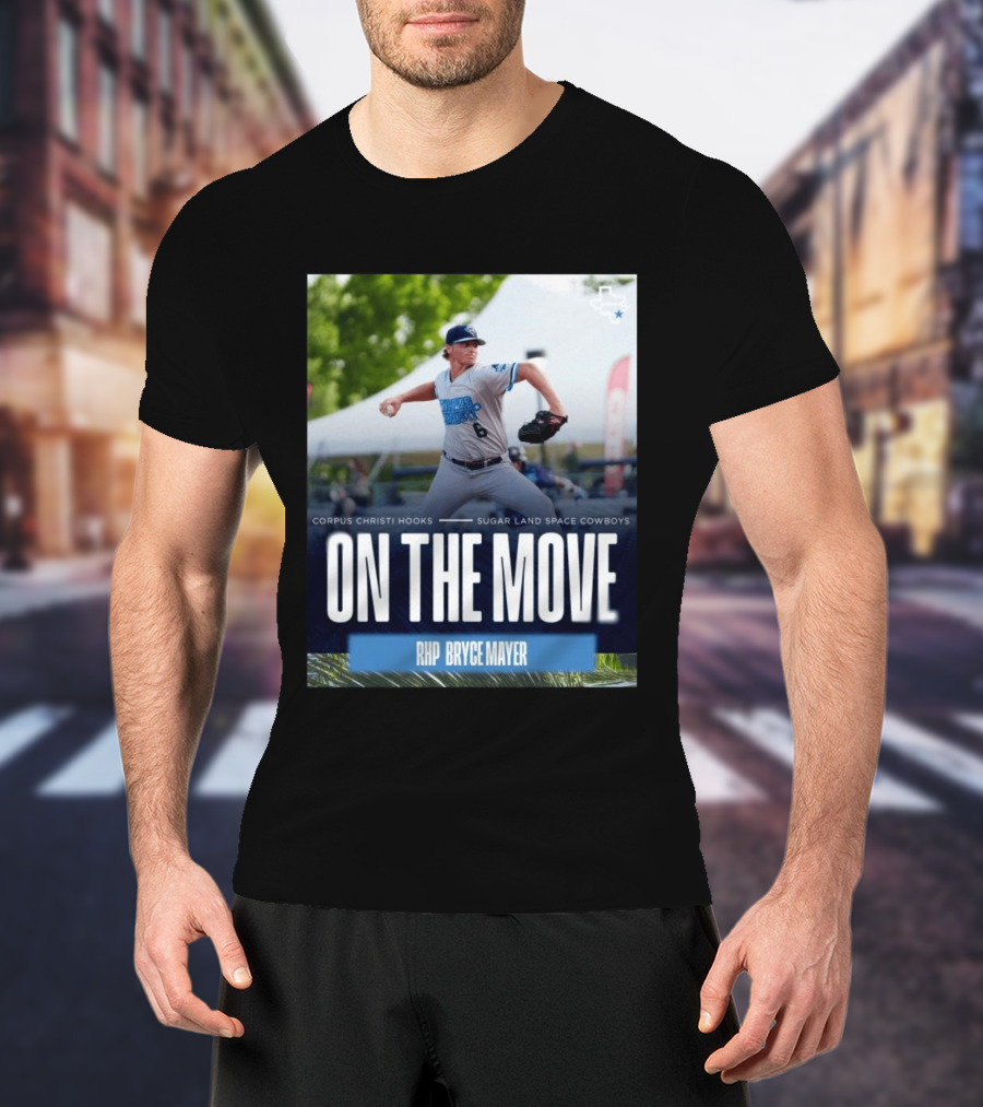 Corpus Christi Hooks Sugar Land Space Cowboys Baseball On The Move RHP Bryce Mayer T-Shirt