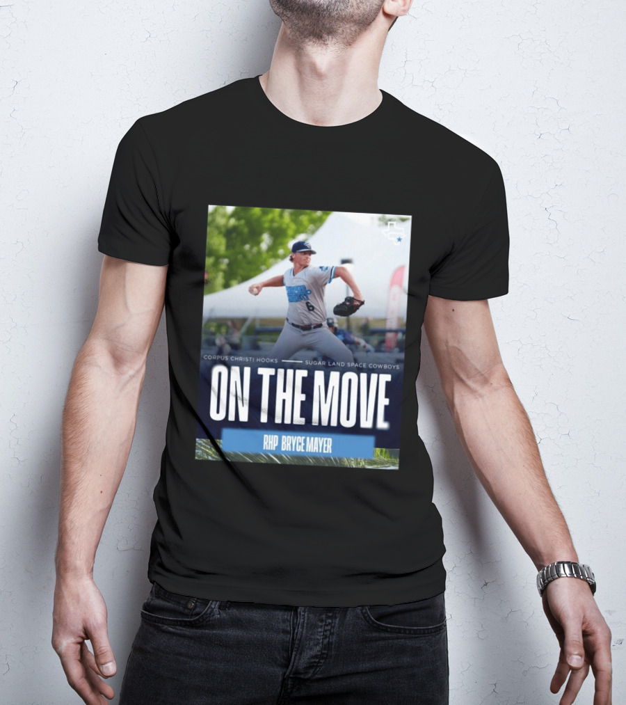 Corpus Christi Hooks Sugar Land Space Cowboys Baseball On The Move RHP Bryce Mayer T-Shirt