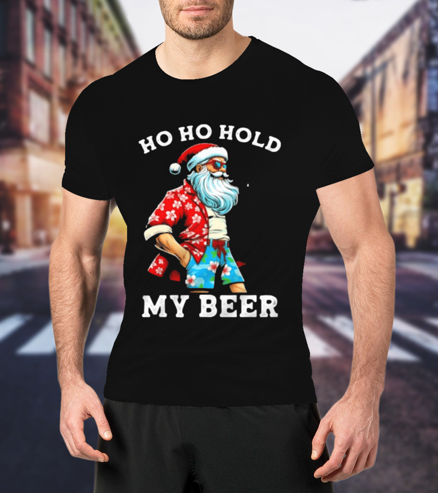 Ho Ho Hold My Beer Santa In Sunglasses And Hawaiian Christmas T-Shirt