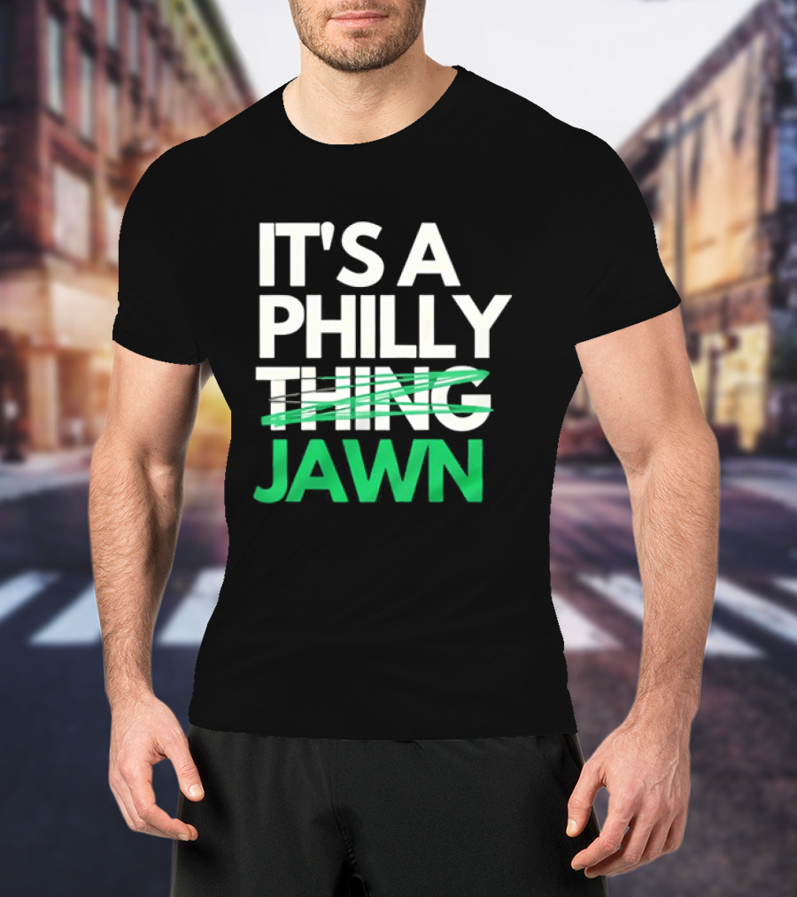 Philadelphia Eagles It's A Philly Thing Jawn T-Shirt