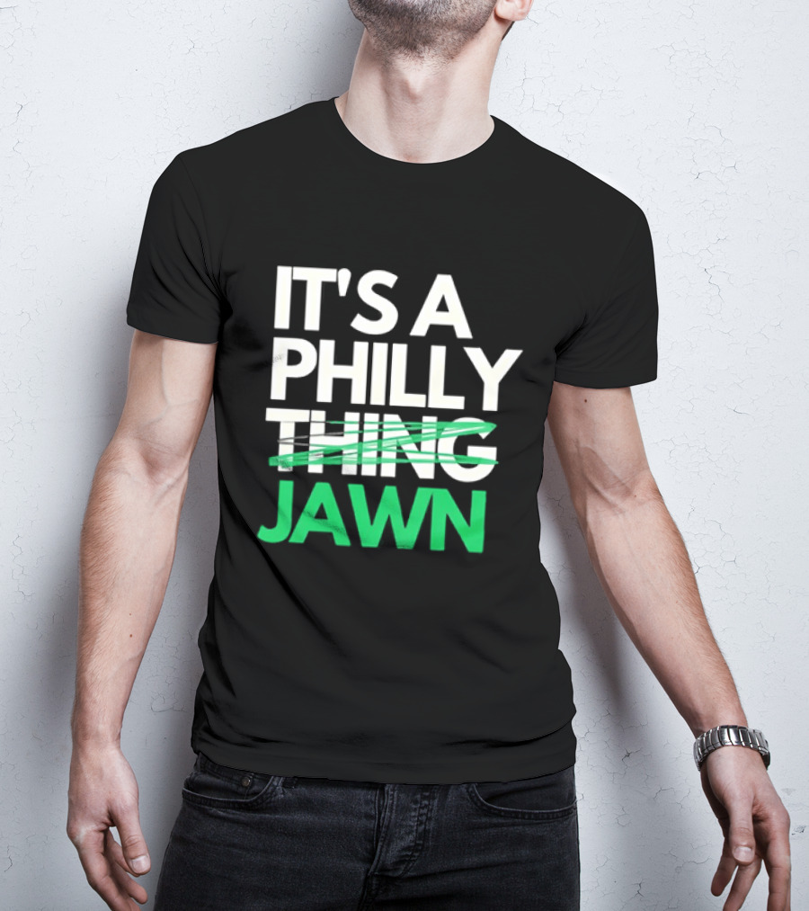 Philadelphia Eagles It's A Philly Thing Jawn T-Shirt