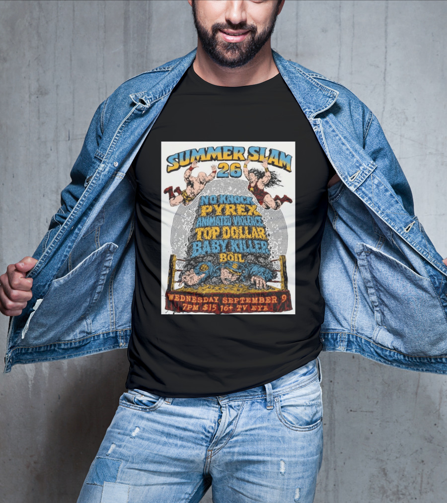 Summer Slam 26 No Knock Pyrex Animated Violence Top Dollar Baby Killer Wednesday September 9 7PM TV Eye T-Shirt