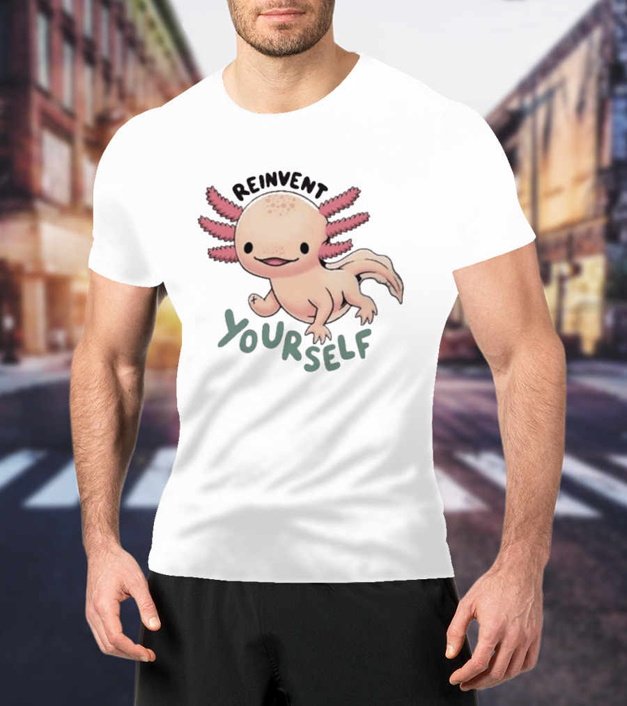 Reinvent Yourself Axolotl Cute Amphibian Motivation T-Shirt