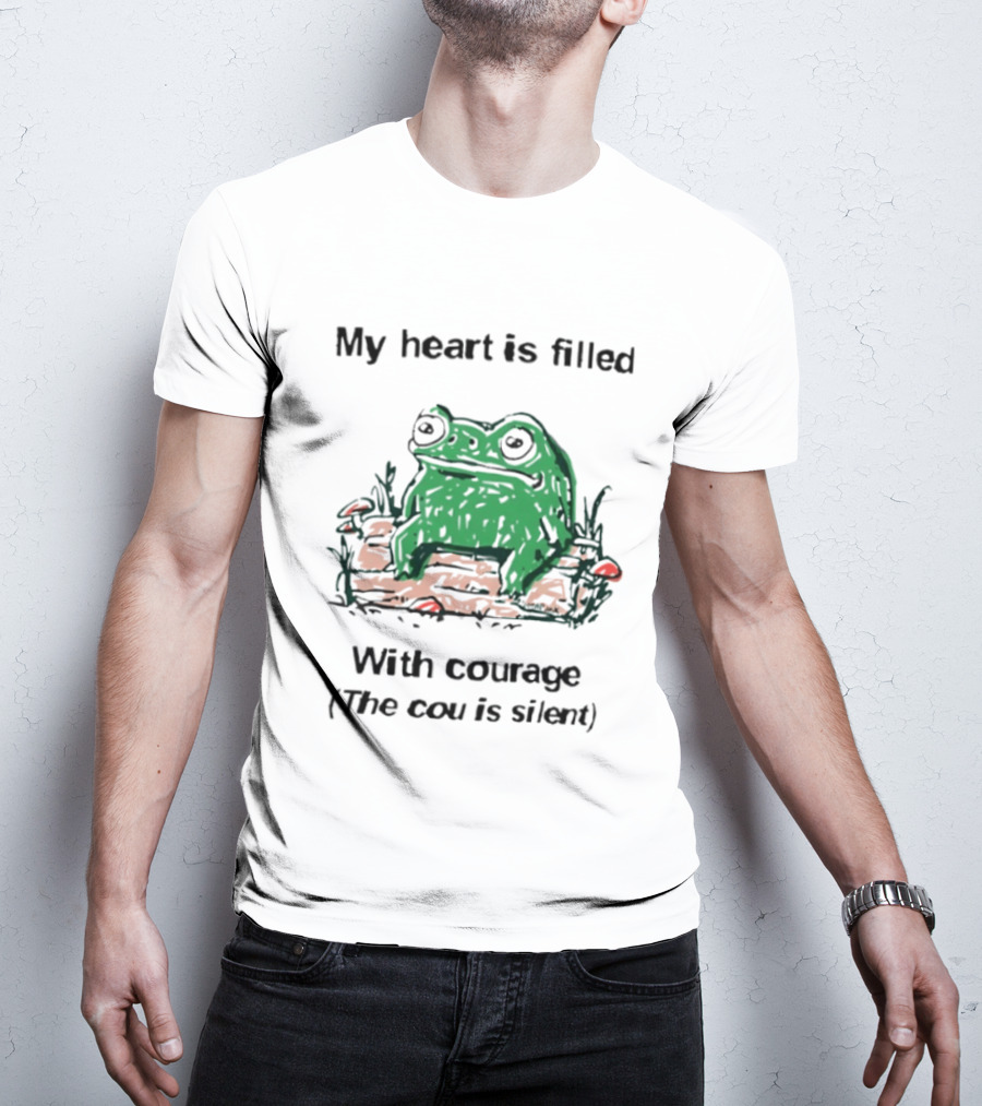 Original Frog Rage My Heart Is Filled With Courage The Cou Is Silent T-Shirt