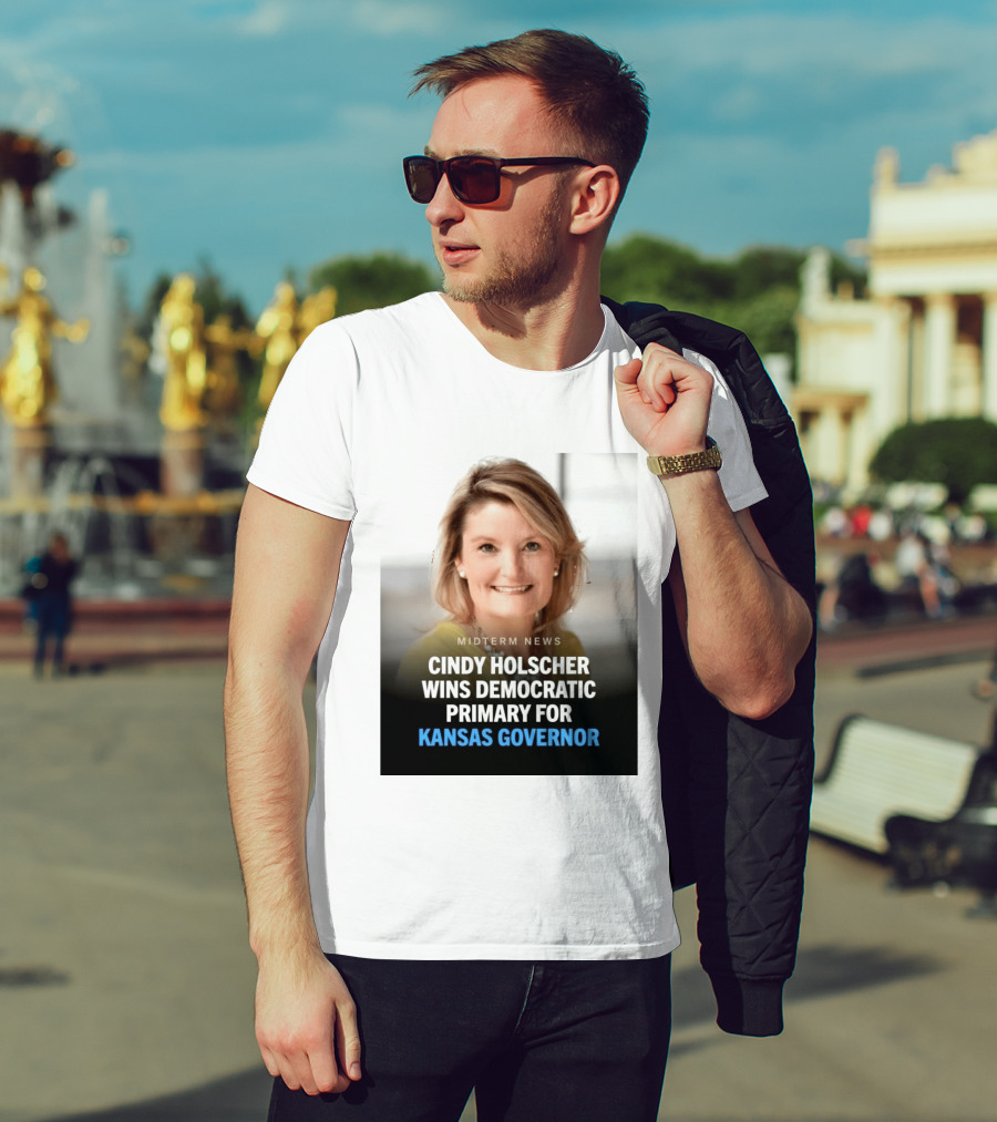 Midterm News Cindy Holscher Wins Democratic Primary For Kansas Governor T-Shirt