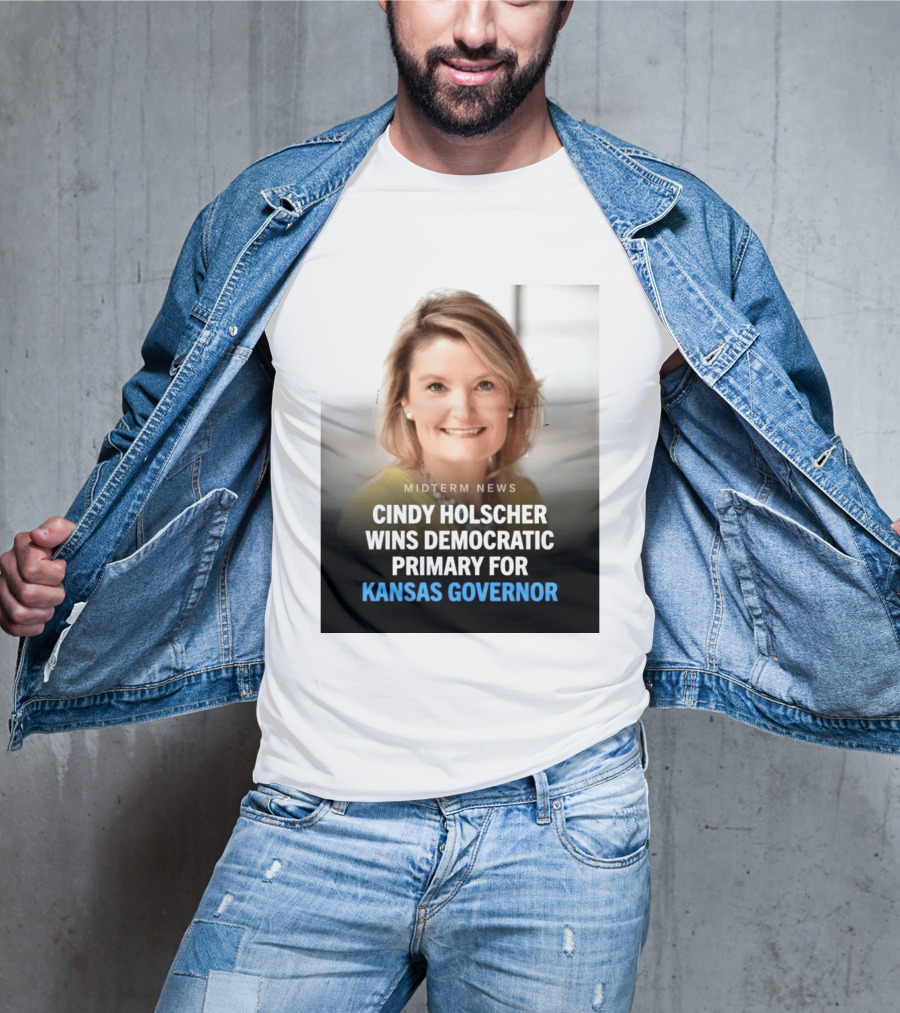 Midterm News Cindy Holscher Wins Democratic Primary For Kansas Governor T-Shirt
