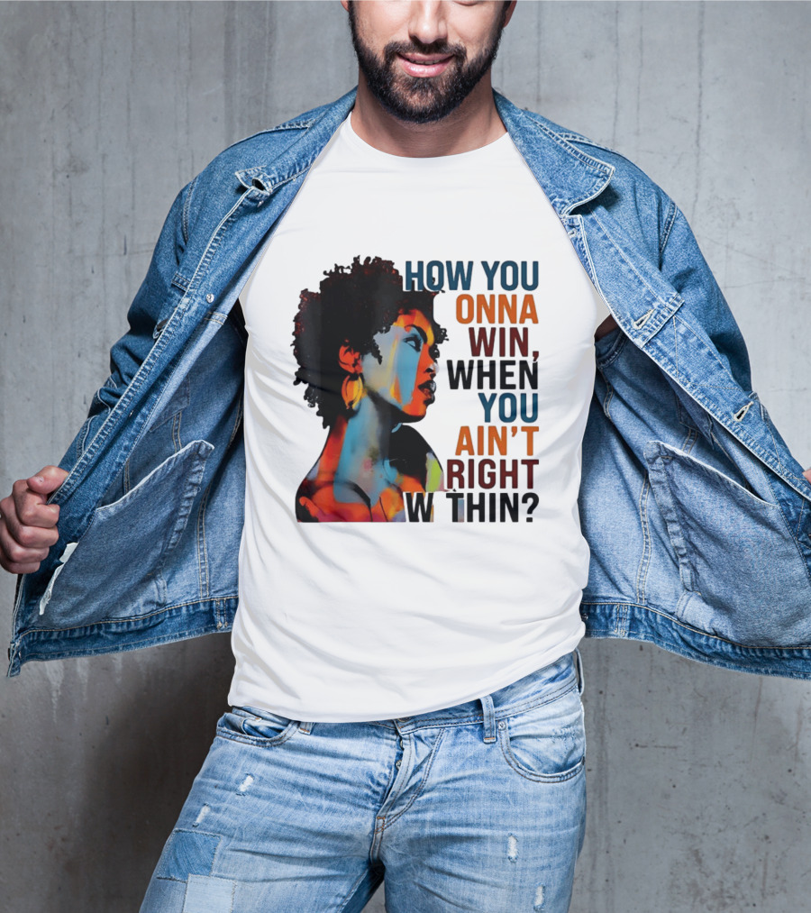 How You Gonna Win When You Ain't Right Within Afro Woman Colorful T-Shirt