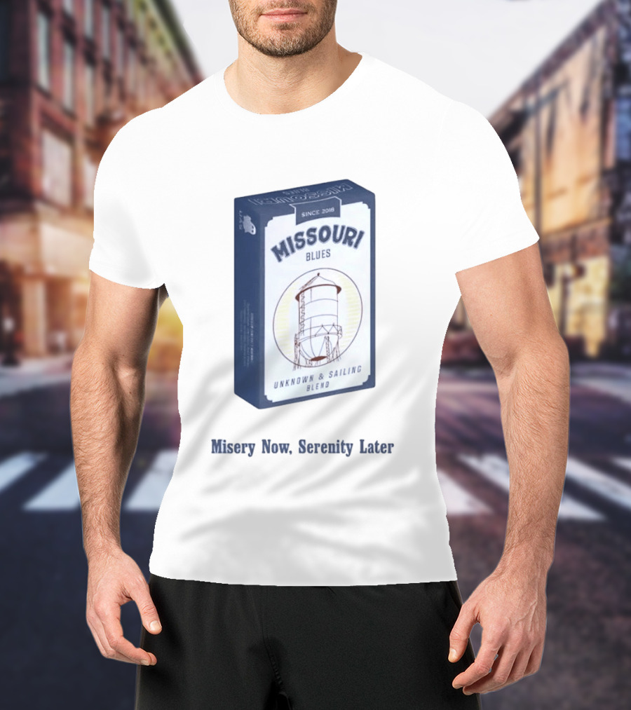 Missouri Blues Since 2018 Water Tower Unknown & Sailing Blend Misery Now Serenity Later T-Shirt