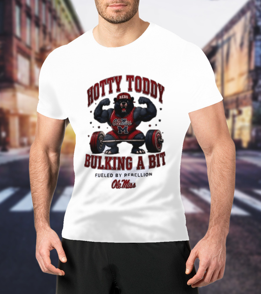 Ole Miss Rebels Hotty Toddy Bulking A Bit Fueled By Rebellion Bear Powerlifting T-Shirt