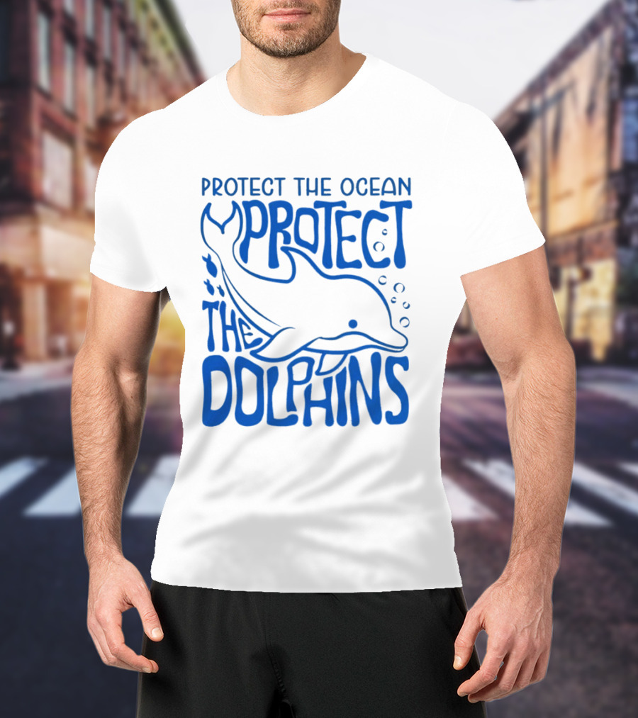 Protect The Ocean Protect The Dolphins T-Shirt