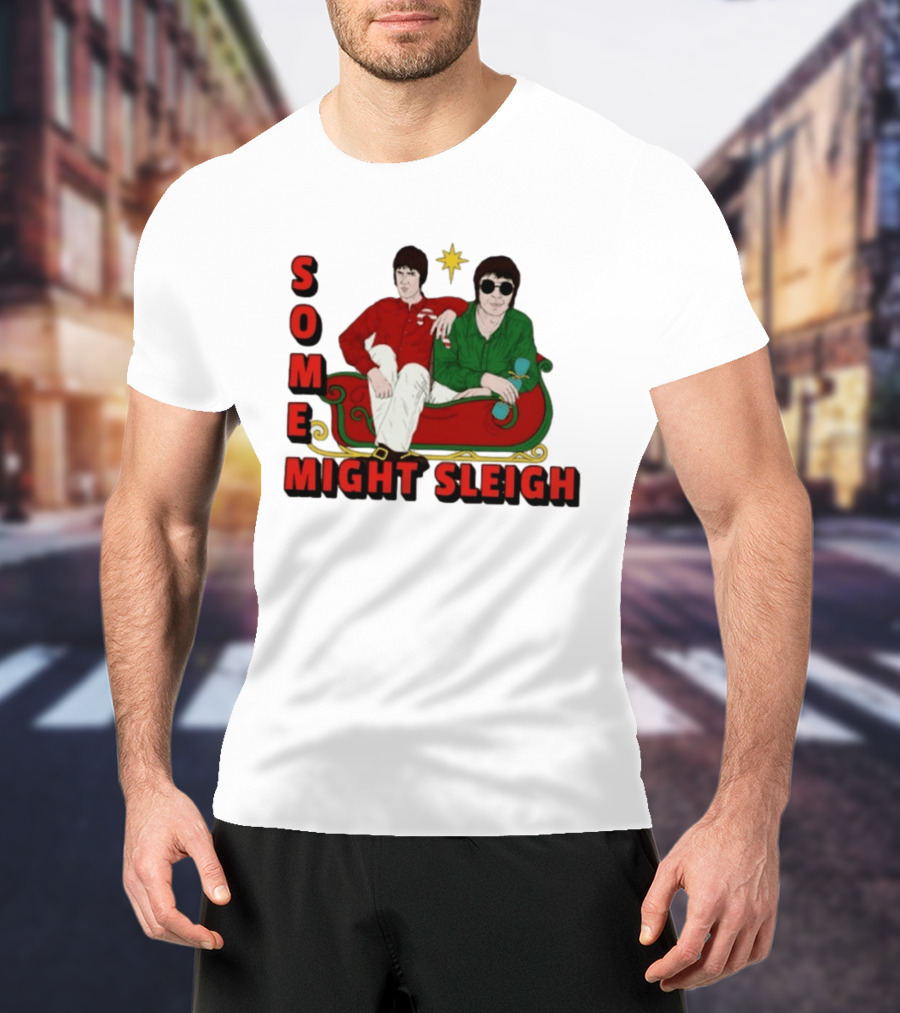 Some Might Sleigh Oasis Christmas Style Duo Sleigh Ride Relaxed Festive Humor T-Shirt