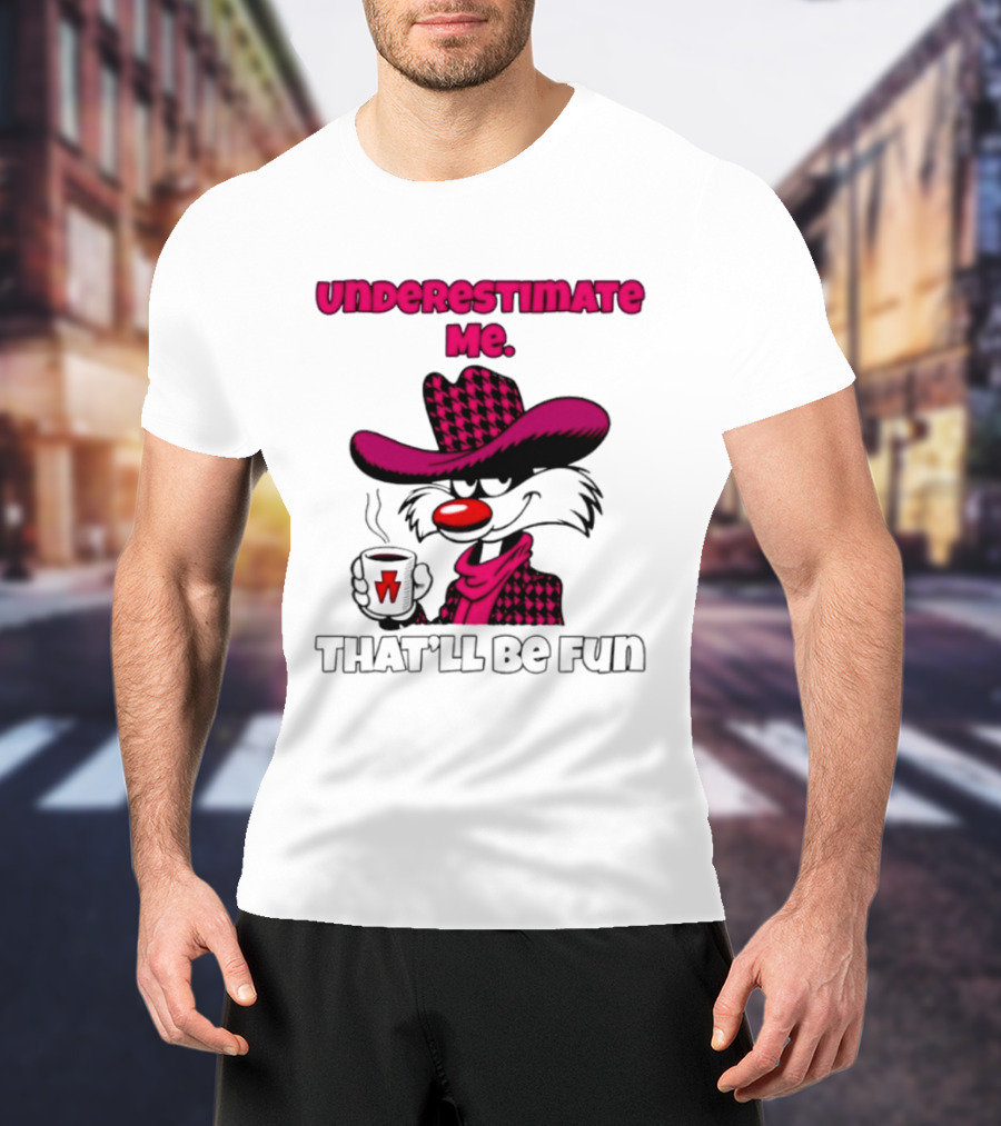 Underestimate Me Thatll Be Fun Cartoon Coffee Cowboy T-Shirt