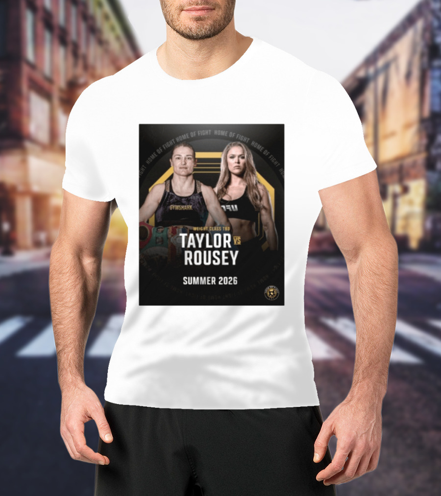 Weight Class TBD Taylor Vs Rousey Summer 2026 Home Of Fight T-Shirt