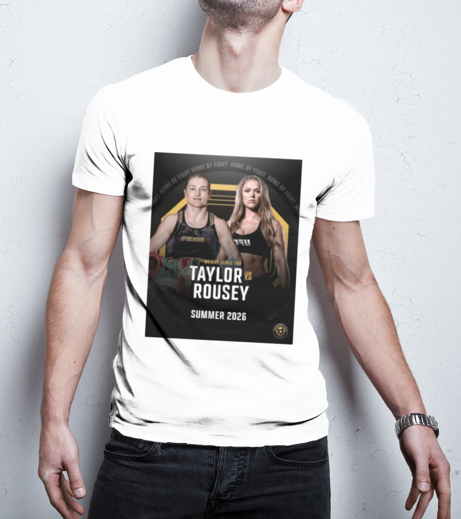 Weight Class TBD Taylor Vs Rousey Summer 2026 Home Of Fight T-Shirt