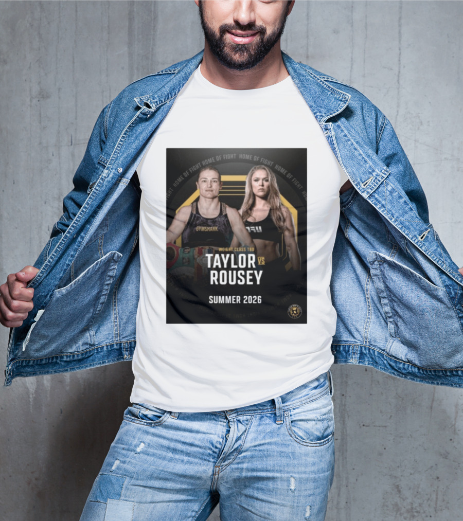 Weight Class TBD Taylor Vs Rousey Summer 2026 Home Of Fight T-Shirt