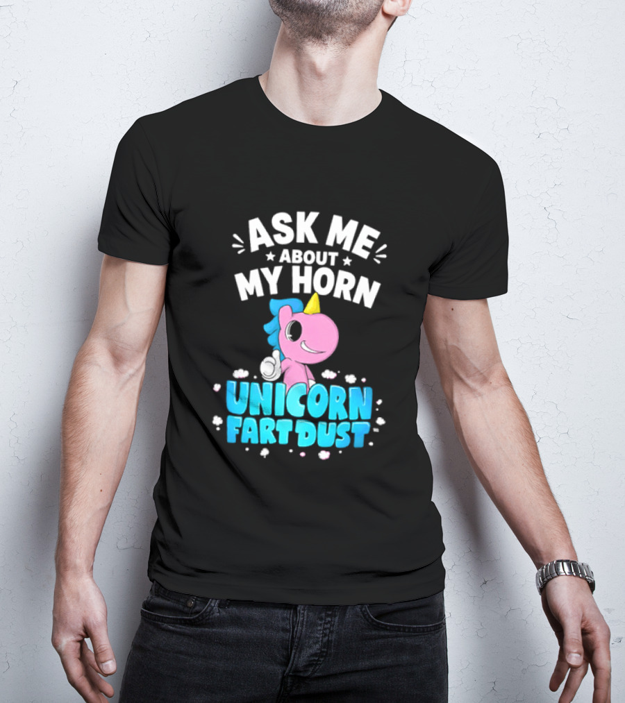 Ask Me About My Horn Unicorn Fart Dust Mythical Creature T-Shirt