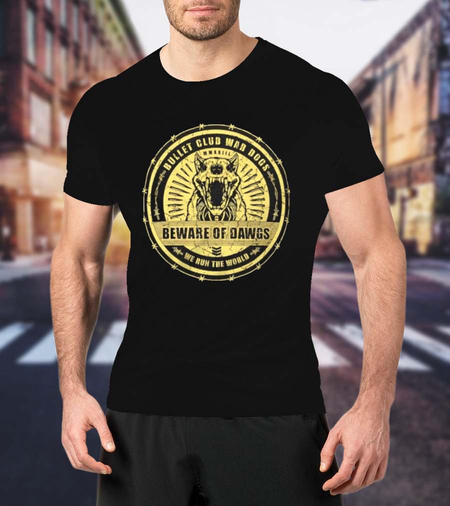 Bullet Club War Dogs Beware Of Dawgs We Run The World MMXXIII T-Shirt