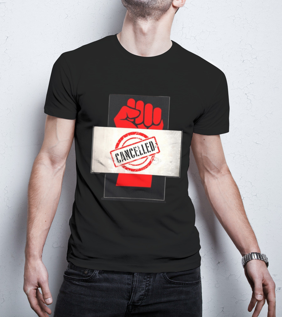 Cancelled Fist Protest Activism Social Justice Raised Clenched T-Shirt