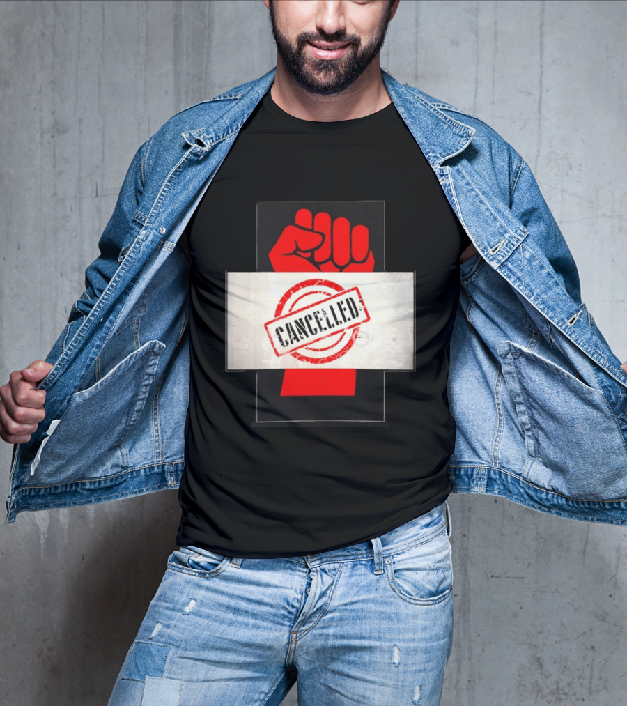 Cancelled Fist Protest Activism Social Justice Raised Clenched T-Shirt