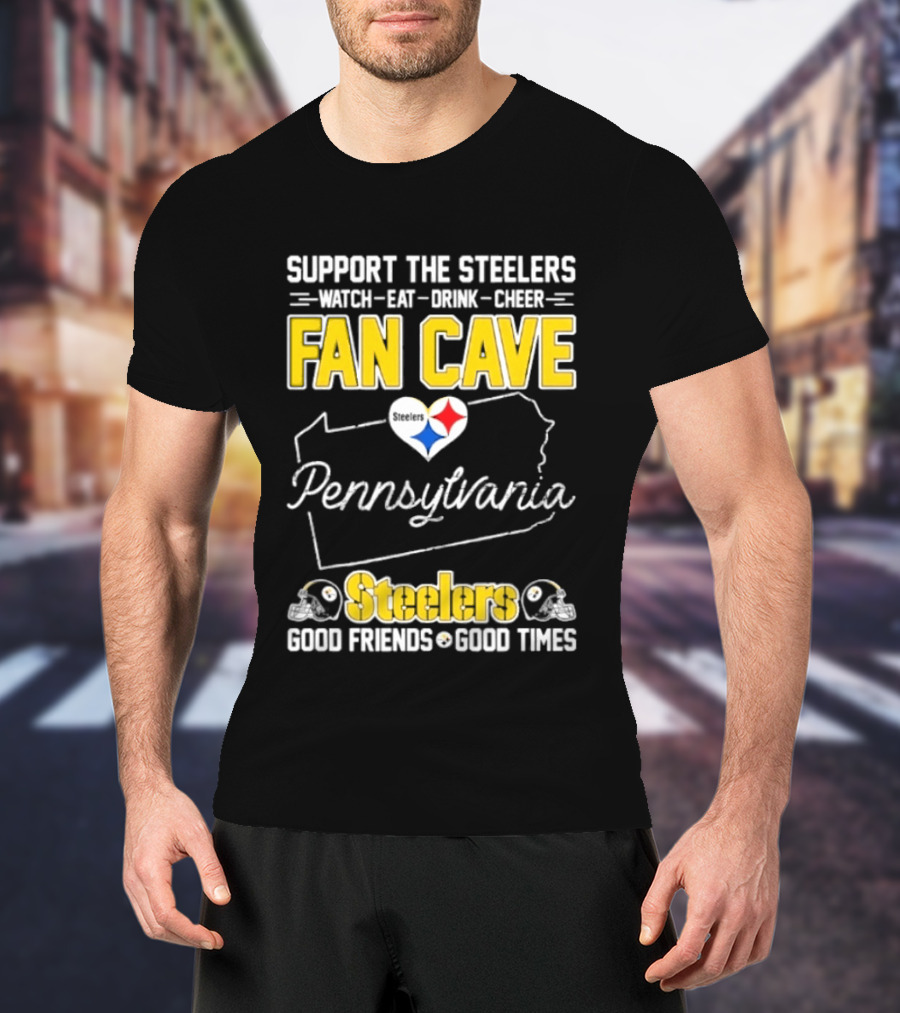 Support The Steelers Fan Cave Pennsylvania Steelers Good Friends Good Times T-Shirt