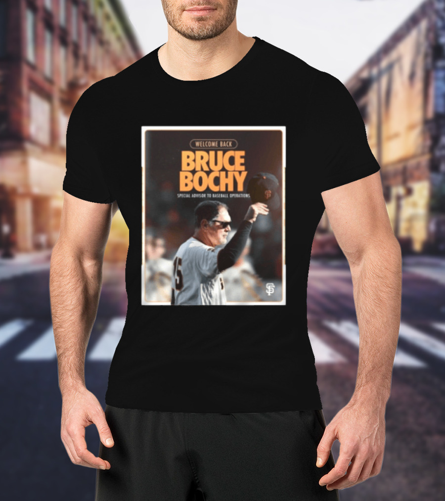 San Francisco Giants Welcome Back Bruce Bochy Special Advisor To Baseball Operations T-Shirt