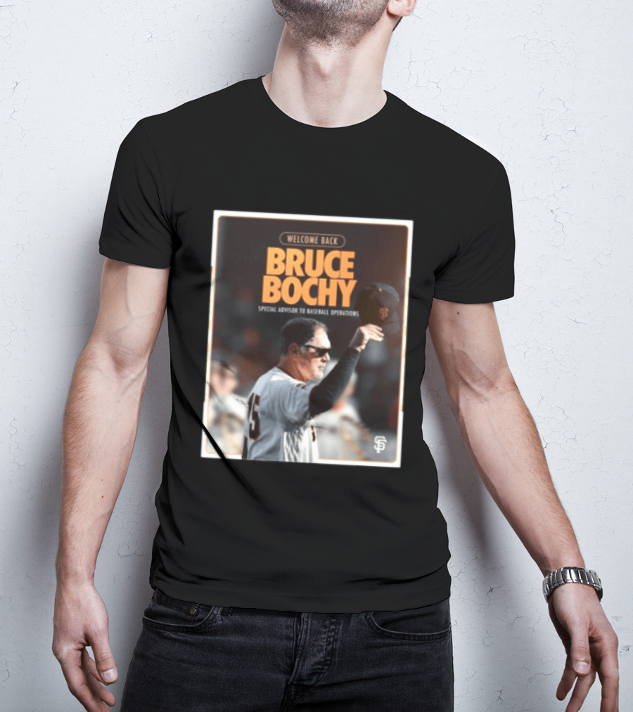 San Francisco Giants Welcome Back Bruce Bochy Special Advisor To Baseball Operations T-Shirt