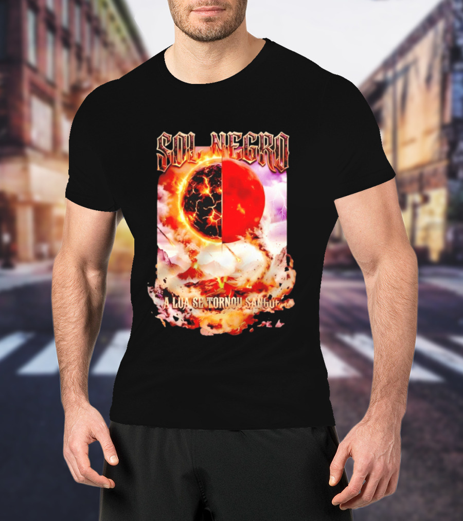 Sol Negro A Lua Se Tornou Sangue Eruptive Cosmic Phenomenon T-Shirt