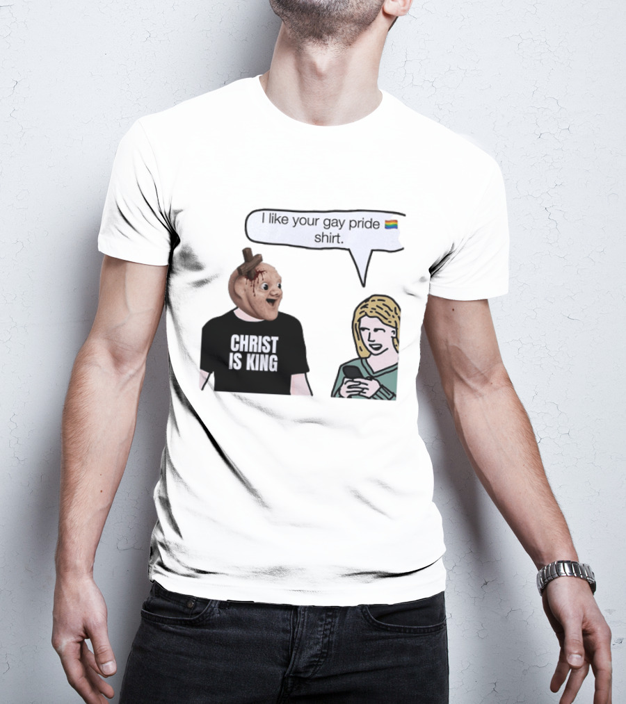 Christ Is King I Like Your Gay Pride T-Shirt