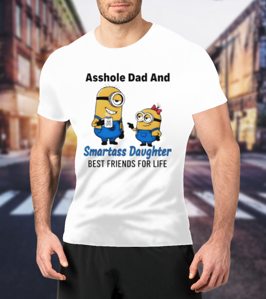 Asshole Dad And Smartass Daughter Best Friends For Life Minion T-Shirt