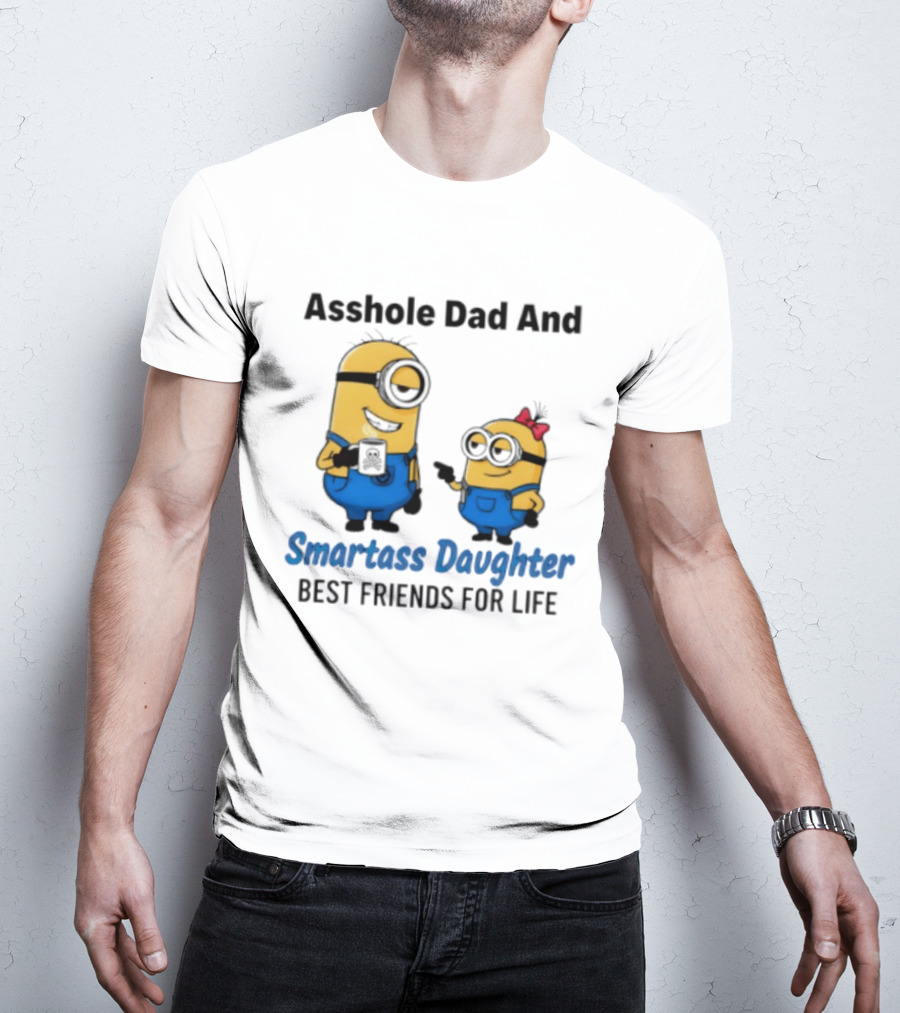 Asshole Dad And Smartass Daughter Best Friends For Life Minion T-Shirt