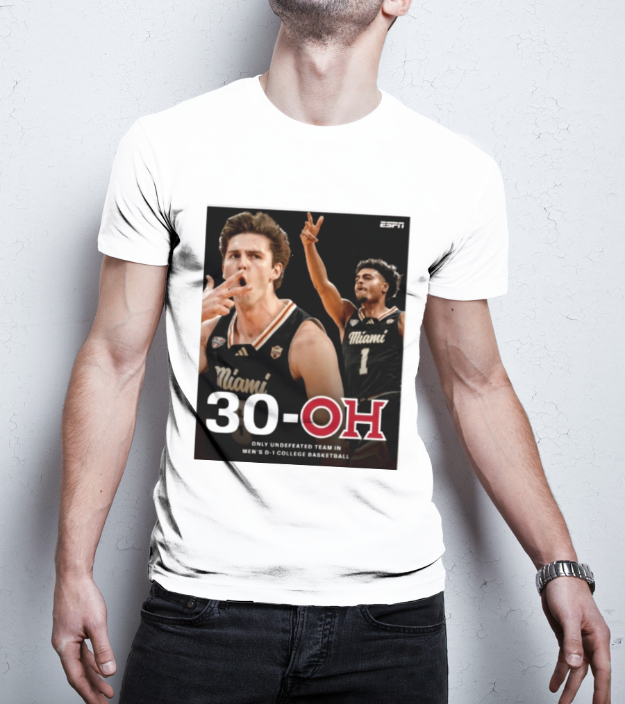 30 Oh Only Undefeated Team In Men's D 1 College Basketball Miami T-Shirt